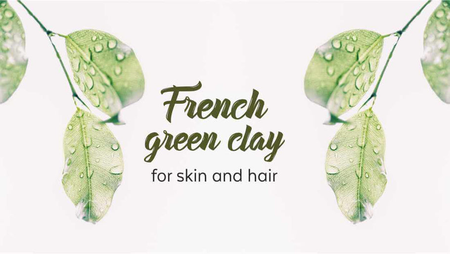 Get your Skin Summer Ready with French Green Clay