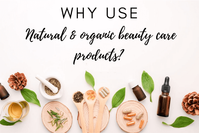 Why Should You Use Organic & Natural Care Products?